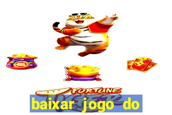 baixar jogo do tigrinho plataforma nova